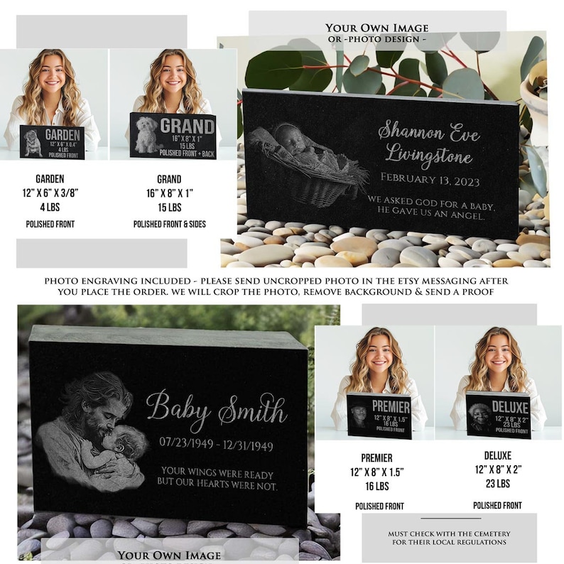 May include: Black granite memorial stones with personalized engravings. The stones are available in different sizes and styles, including Garden, Grand, Premier, and Deluxe. The stones can be engraved with a photo, name, dates, and a message.  The stones are perfect for remembering a loved one.