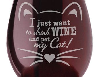 Engraved Cat Lover I Just Want to Drink Wine and Pet My Cat! Gift for New Cat Mom Crazy Cat Lady Mug Kitten Funny Cute Kitty Wine Glass