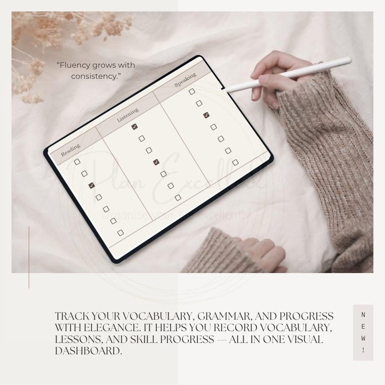 May include: A digital tablet displaying a language learning progress tracker. The screen is divided into sections for reading, listening, and speaking, with checkboxes. The text "Fluency grows with consistency" is at the top. The text at the bottom says "Track your vocabulary, grammar, and progress with elegance."