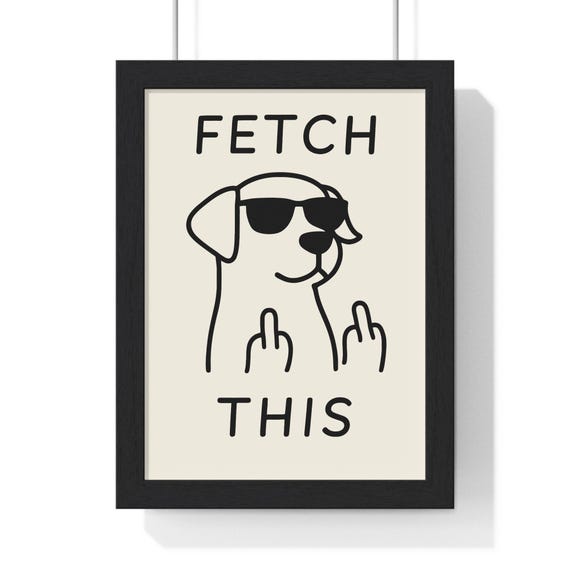 Funny Dog Poster, Fetch This Pet Lover Wall Art