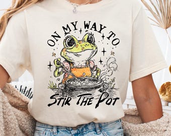Sarcastic Frog T-Shirt, Stir The Pot Humor Tee, Funny Quote Shirt Gift