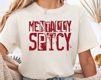 Mentally Spicy Shirt, Sarcastic Sweatshirt, Funny Quote Graphic Tee, Mental Health Gift