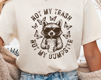 Funny Raccoon Shirt, Mental Health Tee, Graphic Design, Trash Not My Dumpster T-Shirt
