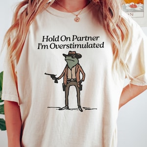 „Hold On Partner“-Frosch-Shirt, Cowboy-Frosch-T-Shirt, Sweatshirt für Überstimulierte, lustiges Western-Meme-T-Shirt