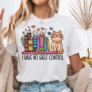 I Have No Shelf Control T-Shirt: Bookworm Cat Librarian Tee