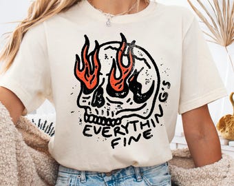 Everything is Fine Skull Graphic Tee, Retro Grunge Style, Sarcastic Shirt, Funny Skeleton Shirt