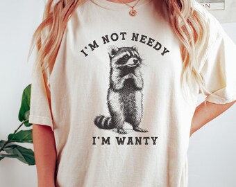 Ik ben niet behoeftig, ik wil iets! Wasbeer T-shirt, grappig wasbeer T-shirt, sarcastisch dierenmeme cadeau