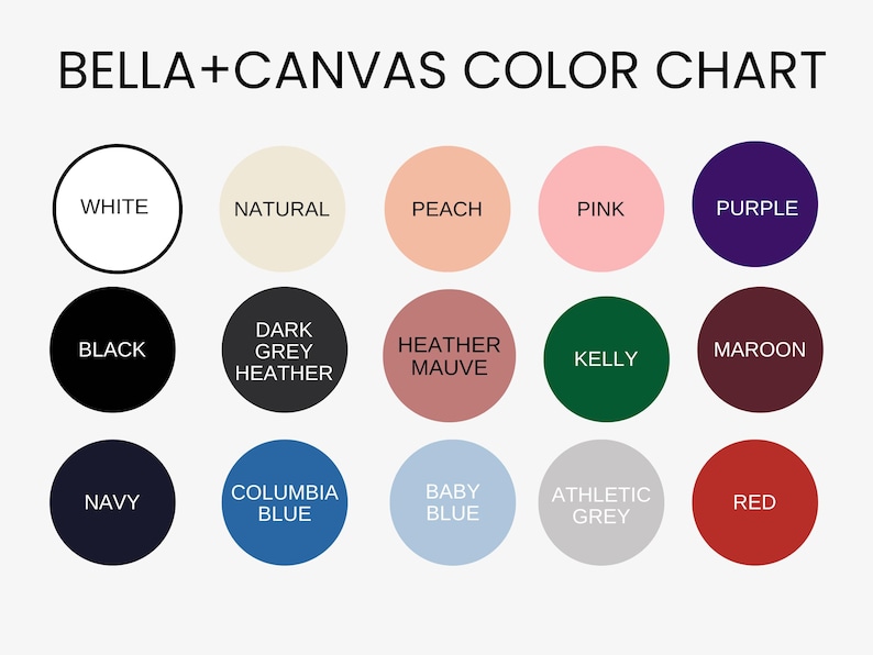 May include: A color chart from Bella+Canvas, featuring a variety of colors in circular swatches. Colors include white, black, navy, red, and shades of grey, pink, blue, and green. The text "BELLA+CANVAS COLOR CHART" is at the top.