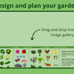 May include: A green screen with the text "Design and plan your garden!" at the top. Below the text is a green arrow pointing to the right. The text "Drag and drop from the image gallery" is below the arrow. Below that are six columns with images of different plants, flowers, trees, and other garden items. The columns are labeled "Underground Crops", "Above-Ground Crops", "Flowers", "Trees and Shrubs", "Other", and "Instructions, tips and tricks".