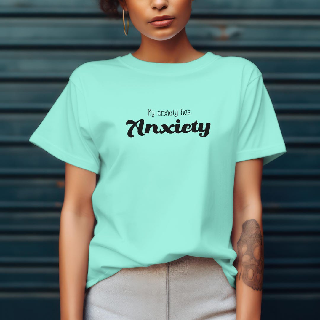 My Anxiety Has Anxiety Tshirt Etsy