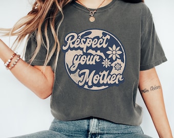 Respect Your Mother Shirt, Retro Earth Day Tee, Environmental tshirt, Comfort Colors