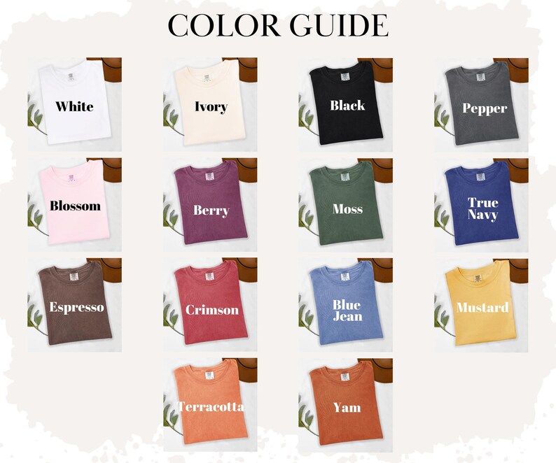 May include: A color guide featuring various t-shirt colors, including white, ivory, black, pepper, blossom, berry, moss, true navy, espresso, crimson, blue jean, mustard, terracotta, and yam. Each color is displayed on a folded t-shirt.