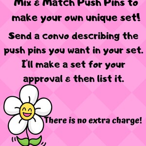 May include: A pink and white background with a white flower with a yellow smiley face. The text reads "Don't want just one style? Mix & Match Push Pins to make your own unique set! Send a convo describing the push pins you want in your set. I'll make a set for your approval & then list it. There is no extra charge!"