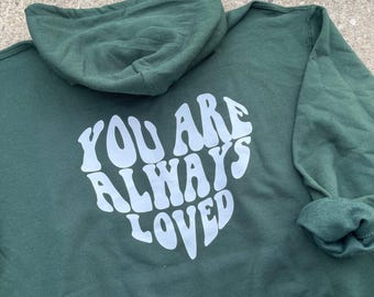 You Are Always Loved Hoodie Gift for Her Trendy Sweatshirt Positivity