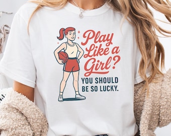 Comfort Colors® "Play Like a Girl. You Should Be So Lucky." Retro Girls Basketball T-Shirt, Girls Basketball Tank Top or Crewneck Sweatshirt