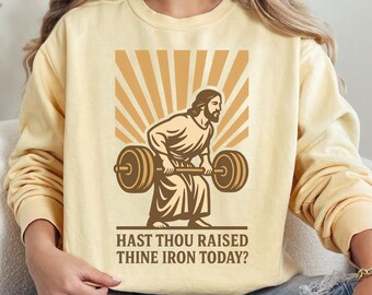 Comfort Colors® "Hast Thou Raised Thine Iron Today?" Christian Weight Lifting Shirt, Funny Jesus Gym Tank Top, Faith Fitness Sweatshirt