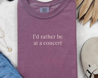 Comfort Colors® "I'd rather be at a concert" Shirt, Minimalist Music Lover Crewneck Sweatshirt, Live Music Quote Tank Top, Music Lover Gift
