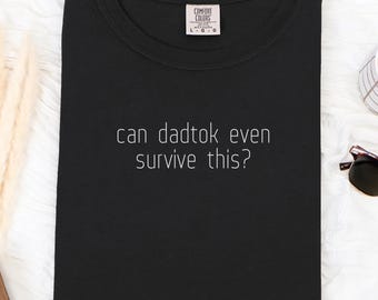 Comfort Colors® "can dadtok even survive this?" T-Shirt, Minimalist Momtok Crewneck Sweatshirt, Tank Top Gift for Mormon Wives Fan