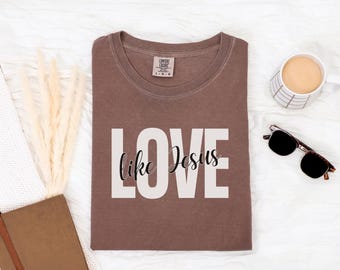Comfort Colors® "Love Like Jesus" Christian T-Shirt, Crewneck Sweatshirt, Long Sleeve, Tank Top or Youth Tee