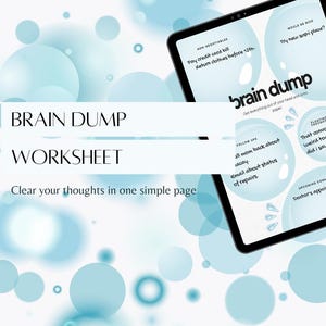 May include: A digital worksheet titled "Brain Dump Worksheet" on a tablet, with a light blue and white background. The worksheet includes sections for non-negotiables, follow-ups, and floating thoughts. The text "Clear your thoughts in one simple page" is also visible.