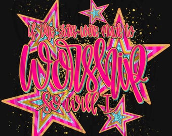 If the stars were made to worship Christian Star PNG DIGITAL DOWNLOAD