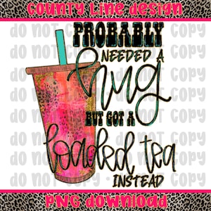May include: A pink and gold iced tea cup with a leopard print design. The text reads "Probably needed a hug but got a loaded tea instead."
