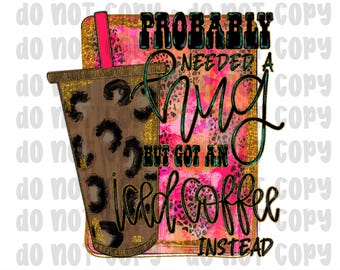 Iced Coffee PNG: Probably Needed a Hug (Digital Download)