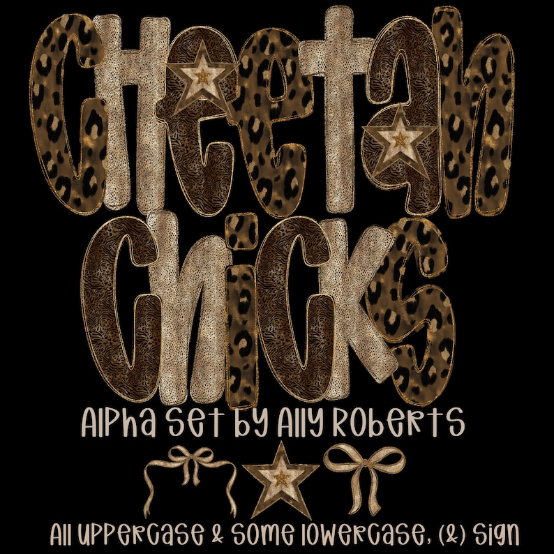 May include: A digital design featuring the words "Cheetah Chicks" in a bold, stylized font with a leopard print pattern. The design includes a star and bow accents, with the text "Alpha Set by Ally Roberts" and "All Uppercase & Some Lowercase, (&) Sign".