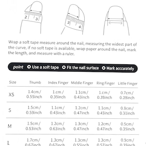 May include: A sizing chart for press-on nails featuring three line drawings showing how to measure the width of a fingernail with a soft tape measure. The chart includes instructions and a table listing sizes XS, S, M, and L with measurements in centimeters and inches for the thumb, index, middle, ring, and little fingers.