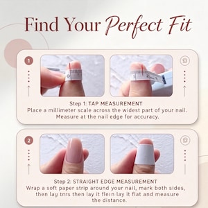 May include: An instructional graphic titled Find Your Perfect Fit showing two nail measurement methods. Step 1 uses a measuring tape across the nail width. Step 2 uses a paper strip wrapped around the nail, marked, and measured flat in inches.