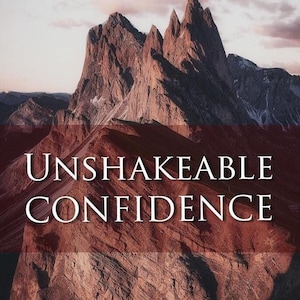 UNSHAKEABLE CONFIDENCE - Secrets to outliving your most authentic self