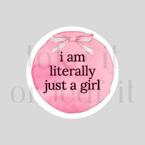 I&#39;m Literally Just A Girl Glossy Waterproof Round Vinyl Sticker 3&quot;x3&quot;