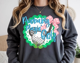 Probably Playin’ Golf PNG | Girly Golf Theme Digital Design | Golf Sublimation | Preppy Golf Download for Personal or Commercial Use
