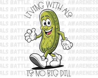 Living with ALS no big dill. (Digital Download) Lou Gehrig Awareness