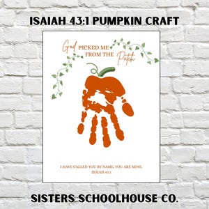 May include: A white print featuring a handprint pumpkin design with the text "God picked me from the patch." The text "I have called you by name, you are mine. Isaiah 43:1" is also included. The words "Isaiah 43:1 Pumpkin Craft" and "Sisters Schoolhouse Co." are at the top and bottom.