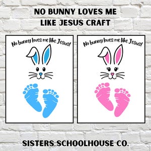 May include: Two printable craft templates featuring a bunny rabbit with the text "No bunny loves me like Jesus!" and footprints for a child to trace. The bunny on the left has blue ears and footprints, while the bunny on the right has pink ears and footprints.