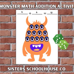 May include: A white educational poster with the text "MONSTER MATH ADDITION ACTIVITY" and "SISTERS SCHOOLHOUSE CO." features an orange monster with multiple eyes and dice. The math problem is 6 + 6 = 12.
