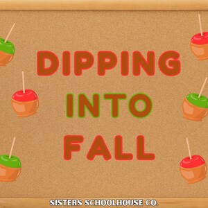 May include: A corkboard with the words "DIPPING INTO FALL" in orange and green lettering. The board is decorated with cartoon caramel apples with red and green tops. The bottom of the board reads "SISTERS SCHOOLHOUSE CO."