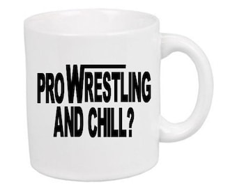 Pro Wrestling and Chill White Mug Cup Coffee Home Decor Wrestler Fan
