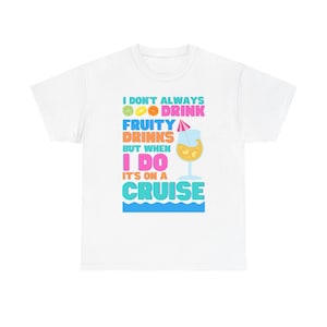 Funny Cruise T-Shirt - &#39;I Don&#39;t Always Drink Fruity Drinks But When I Do It&#39;s On A Cruise&#39; Design - Unisex Heavy Cotton Tee