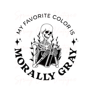 My Favorite Color is Morally Gray Skeleton Reading Book Club Booktok Spicy Funny Cricut SVG Cut File PNG PDF Design Files Dark Romance