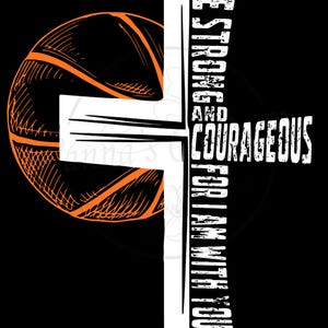 Puede incluir: Diseño gráfico sobre fondo negro con una pelota de baloncesto y una cruz blanca. Las palabras "BE STRONG AND COURAGEOUS FOR I AM WITH YOU" están alineadas verticalmente. El texto "Joshua 1:9" está en la parte inferior.