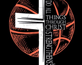 May include: A graphic design featuring a white cross overlaid on an orange basketball, set against a black background. The text reads "I CAN DO ALL THINGS THROUGH CHRIST WHO STRENGTHENS ME."