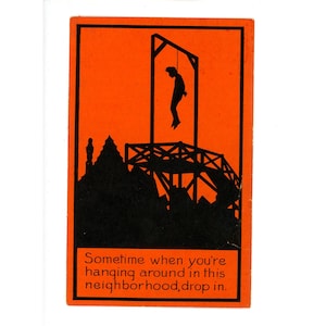 May include: A rectangular postcard featuring a bright orange background with a black silhouette illustration of a gallows structure and a hanging figure. Below the illustration, a black box contains the text: Sometime when you're hanging around in this neighborhood, drop in.