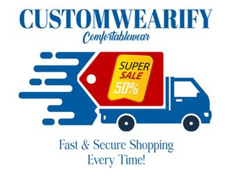 May include: A blue truck graphic with a red price tag featuring the yellow text SUPER SALE 50%. The image includes the blue text CUSTOMWEARIFY Comfortablewear at the top and Fast & Secure Shopping Every Time! at the bottom on a white background.