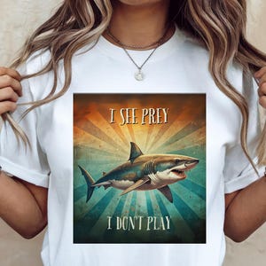 Hilarious Retro Vibe Shark Attack Shirt | I See Prey I Dont Play Tee | Funny Predator Shark Graphic T-shirt | Ocean Apex Predator T Shirt
