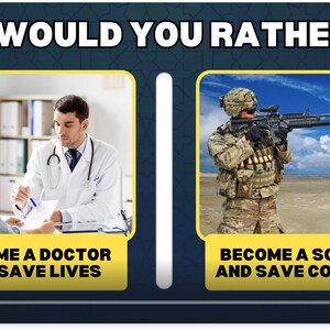 May include: A graphic with the text "WOULD YOU RATHER..." and two options: "BECOME A DOCTOR AND SAVE LIVES" and "BECOME A SOLDIER AND SAVE COUNTRY." The image includes a doctor and a soldier.