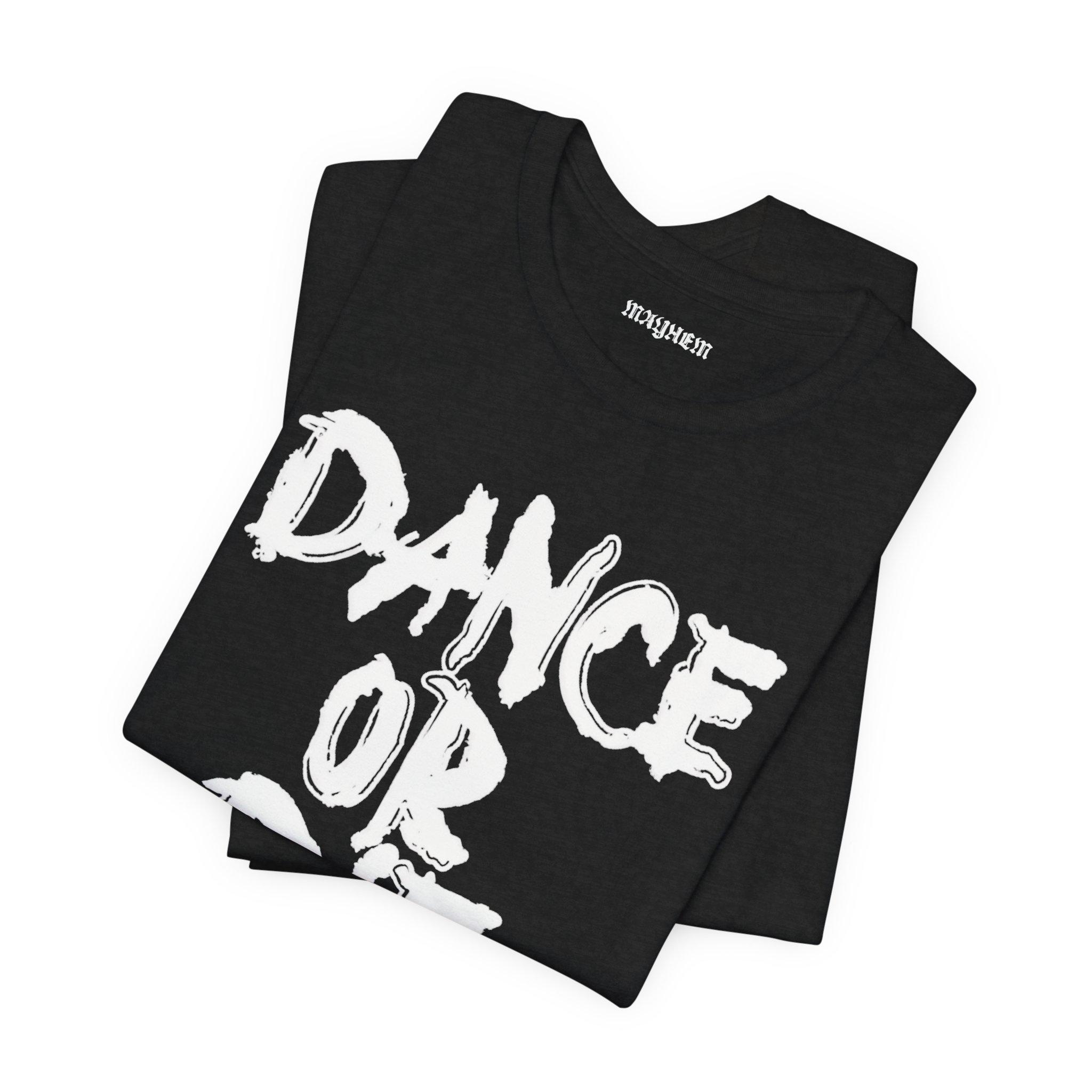 Dance or Die T-shirt: Front & Back, Mayhem Ball Tour, Unisex Bella