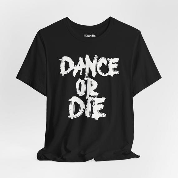 Dance or Die T-shirt: Front & Back, Mayhem Ball Tour, Unisex Bella