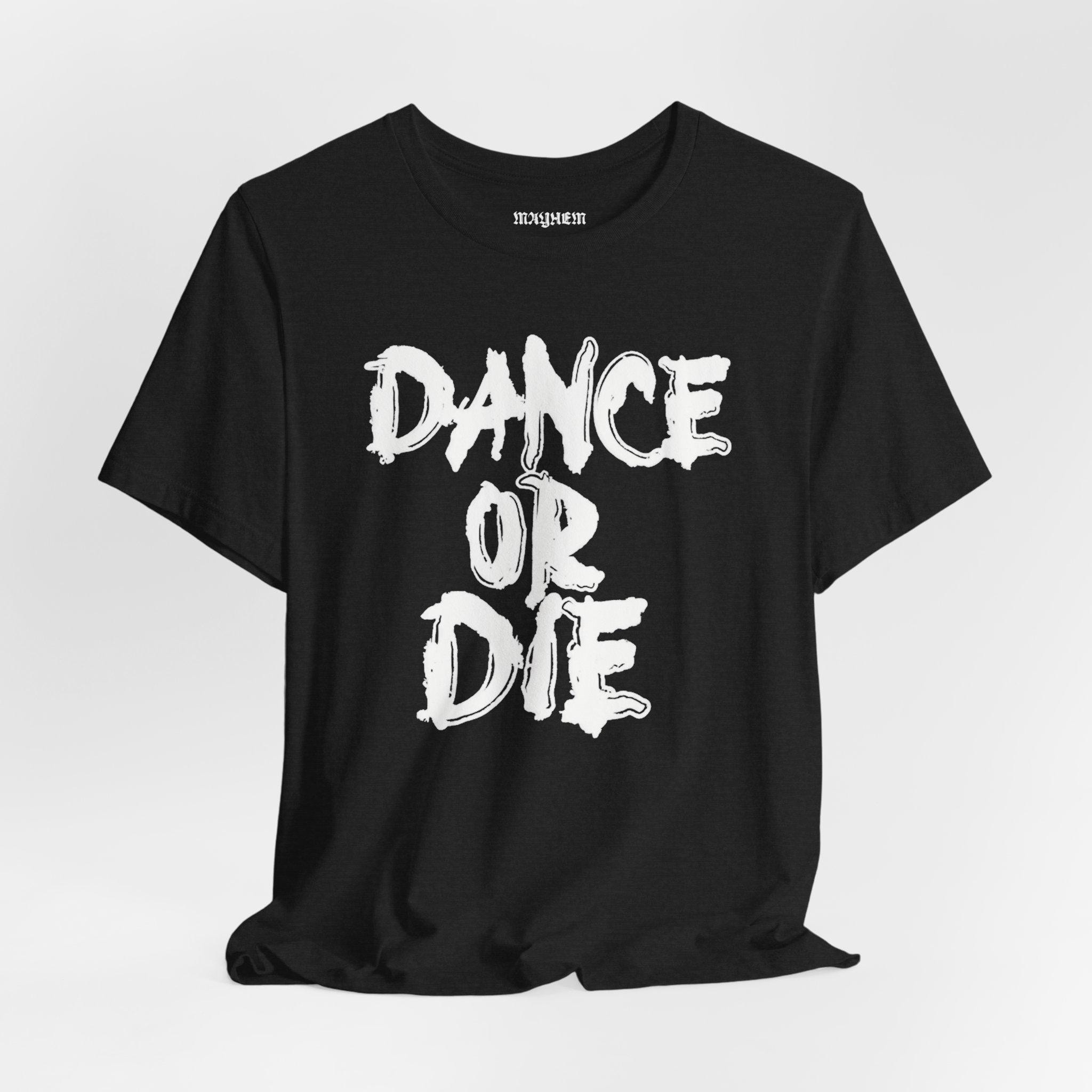 Dance or Die T-shirt: Front & Back, Mayhem Ball Tour, Unisex Bella